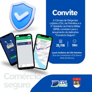 CDL Petrolina lança aplicativo “Comércio Seguro” em parceria com o 5º BPM
