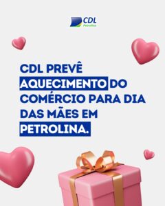 CDL prevê aquecimento do comércio para Dia das Mães em Petrolina