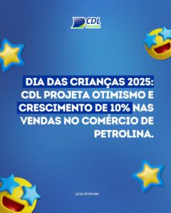 Dia das Crianças 2025: CDL projeta otimismo e crescimento de 10% nas vendas no comércio de Petrolina