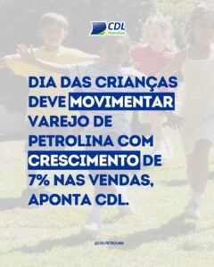 Dia das Crianças deve movimentar varejo de Petrolina com crescimento de 7% nas vendas, aponta CDL